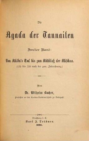 Die Agada der Tannaiten, 2. Von Akiba's Tod bis zum Abschluß der Mischna. 135 bis 220 nach d. gew. Zeitrechnung. 1890.
