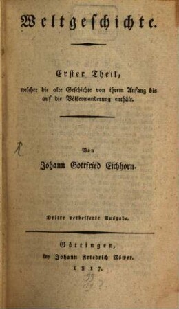 Weltgeschichte, 1. Geschichte der alten Welt : Erster Theil, welcher die alte Geschichte von ihrem Anfang bis auf die Völkerwanderung enthält