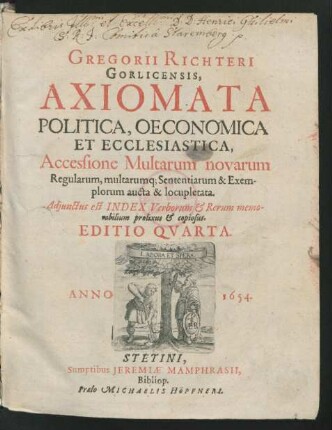 Gregorii Richteri Gorlicensis Axiomata Politica, Oeconomica Et Ecclesiastica : Accessione Multarum novarum Regularum, multarumq[ue] Sententiarum & Exemplorum aucta & locupletata ; Adiunctus est Index Verborum & Rerum memorabilium prolixus & copiosus