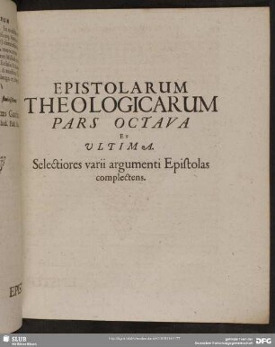 Epistolarum Theologicarum Pars Octava Et Ultima. Selectiores varii argumenti Epistolas complectens
