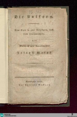 Die Uniform : eine Oper in 2 Aufzügen ; nach d. Italien.