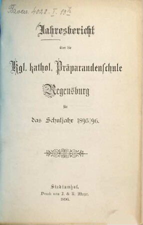 Jahresbericht über die Königlich-Bayerische Katholische Präparandenschule Regensburg : für das ... Schuljahr .... 1895/96