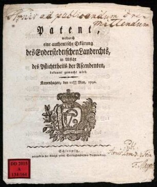 Patent, wodurch eine authentische Erklärung des Eyderstedtischen Landrechts, in Absicht des Pflichttheils der Ascendenten, bekannt gemacht wird : Kopenhagen, den 10ten May, 1796