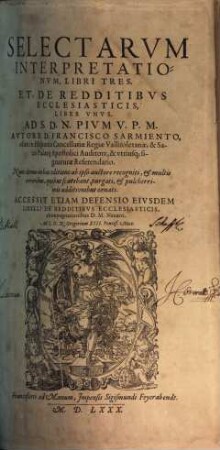Selectarvm Interpretationvm Libri Tres Et De Redditibvs Ecclesiasticis Liber Vnvs