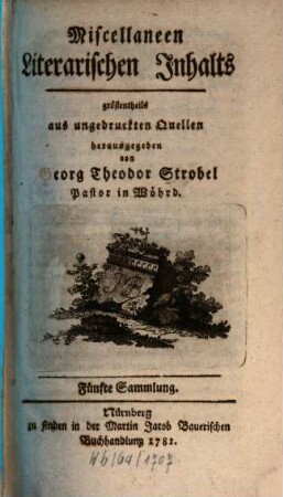 Miscellaneen literarischen Innhalts, größtentheils aus ungedruckten Quellen, 5. 1781