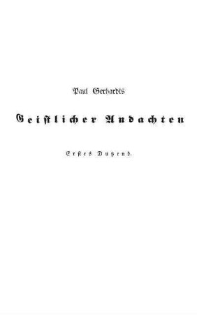 Paul Gerhardts Geistlicher Andachten. Erstes Dutzend
