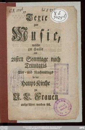 Texte zur Music, welche zu Halle am 21sten Sonntage nach Trinitatis Vor- und Nachmittags in der Haupt-Kirche zu U.L. Frauen aufgeführet werden soll