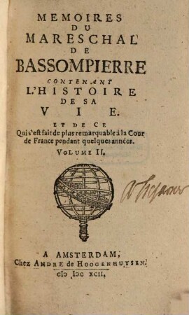 Memoires Du Mareschal De Bassompierre Contenant L'Histoire De Sa Vie Et De Ce Qui s'est fait de plus remarquable à la Cour de France pendant quelques années. 2