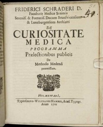 Friderici Schraderi D. Facultatis Medicae Senioris ... De Curiositate Medica Programma Praelectionibus publicis De Methodo Medendi praemissum
