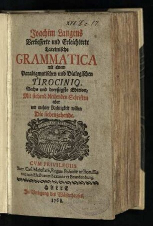 Joachim Langens Verbesserte und Erleichterte Lateinische Grammatica : mit einem Paradigmatischen und Dialogischen Tirocinio