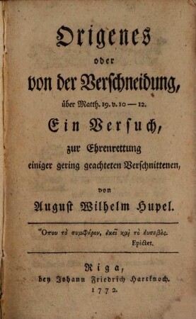 Origenes, oder von der Verschneidung, über Matth. 19, v. 10 - 12 : ein Versuch zur Ehrenrettung einiger gering geachteten Verschnittenen