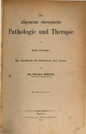 Die allgemeine chirurgische Pathologie und Therapie : in 50 Vorlesungen ; ein Handbuch für Studirende und Ärzte