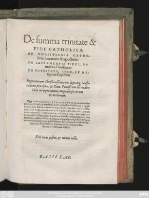 De summa trinitate & || FIDE CATHOLICA:|| DE CHRISTIANIS CATHO/||licis, haereticis & apostatis:|| DE SACRAMENTIS FIDEI, ET || unionis Christianae:|| DE POTESTATE, IVRE, ET RE/||ligione Papistica:|| Imperatorum Christianißimorum leges at#[que] consti-||tutiones praecipuae, et Rom. Pontificum decretales:|| Cum interpretatione compendiosa ... || Quae THEODORVS BIBLIANDER ex probatis autho-||ribus conscripsit ... ||
