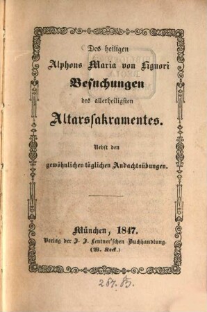 Des heiligen Alphons Maria von Liguori Besuchungen des allerheiligsten Altarsakramentes : nebst den gewöhnlichen täglichen Andachtsübungen