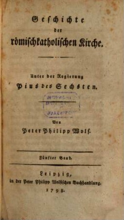 Geschichte der römischkatholischen Kirche : Unter der Regierung Pius des Sechsten, 5