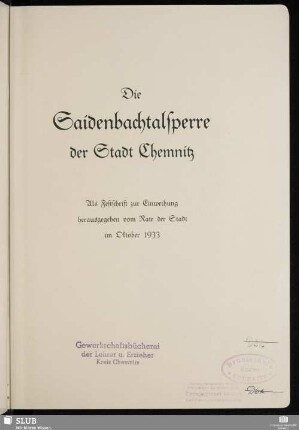 Die Saidenbachtalsperre der Stadt Chemnitz : als Festschrift zur Einweihung