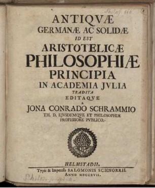 Antiquæ Germanæ Ac Solidæ Id Est Aristotelicæ Philosophiæ Principia In Academia Julia Tradita Editaque