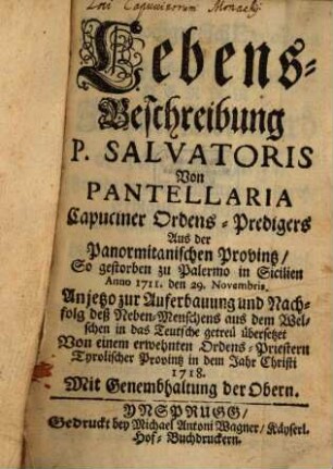 Lebens-Beschreibung P. Salvatoris Von Pantellaria Capuciner Ordens-Predigers Aus der Panormitanischen Provintz, So gestorben zu Palermo in Sicilien Anno 1711. den 29. Novembris