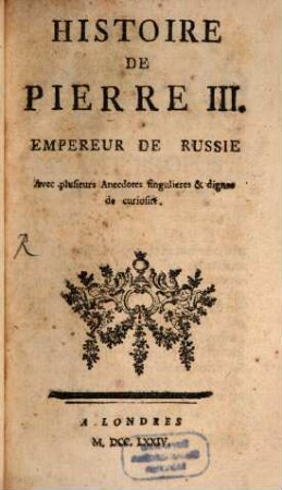 Histoire de Pierre III. Empereur de Russie : avec plusieurs anecdotes singulières