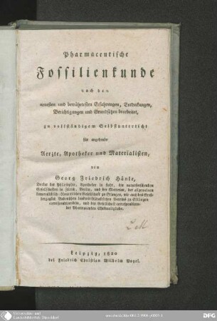 Pharmaceutische Fossilienkunde : nach den neuesten und bewährtesten Erfahrungen, Entdeckungen, Berichtigungen und Grundsätzen bearb., zu vollständigem Selbstunterricht für angehende Aerzte, Apotheker und Materialisten