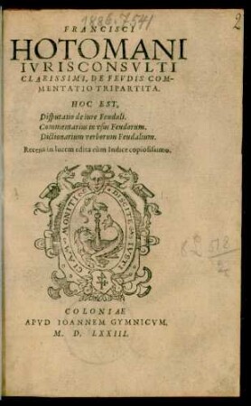 FRANCISCI || HOTOMANI || IVRISCONSVLTI || CLARISSIMI, DE FEVDIS COM-||MENTATIO TRIPARTITA.|| HOC EST,|| Disputatio de iure Feudali.|| Commentarius in vsus Feudorum.|| Dictionarium verborum Feudalium.|| Recens in lucem edita cùm Indice copiosissimo.||