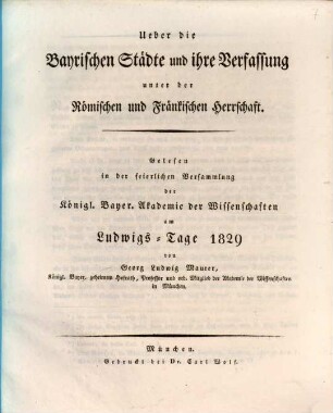 Über die bayrischen Städte und ihre Verfassung unter der römischen und fränkischen Herrschaft : gelesen in der feierlichen Versammlung der Königl. Bayer. Akademie der Wissenschaften am Ludwigs-Tage 1829