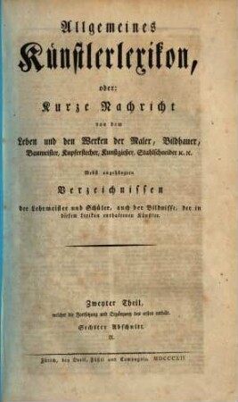 Allgemeines Künstlerlexikon, oder: Kurze Nachricht von dem Leben und den Werken der Maler, Bildhauer, Baumeister, Kupferstecher, Kunstgießer, Stahlschneider [et]c. [et]c. : nebst angehängten Verzeichnissen der Lehrmeister und Schüler, auch der Bildnisse, der in diesem Lexikon enthaltenen Künstler, 2,6. Zweyter Theil, welcher die Fortsetzung und Ergänzung des ersten enthält. Sechster Abschnitt: R