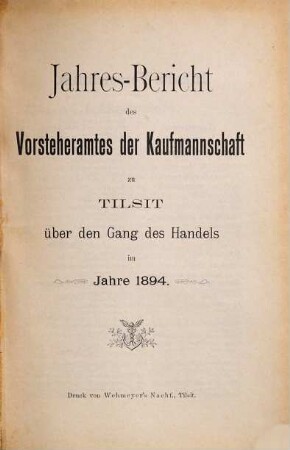 Jahres-Bericht des Vorsteheramts der Korporation der Kaufmannschaft zu Tilsit. 1894 [1895]