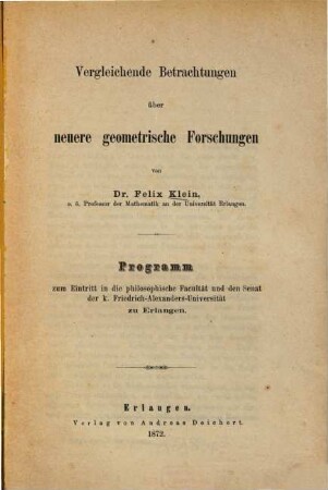 Vergleichende Betrachtungen über neuere geometrische Forschungen : Programm zum Eintritt in die philosophische Facultät und den Senat der k. Friedrich-Alexanders-Universität zu Erlangen