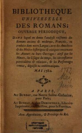 Bibliothèque universelle des romans : ouvrage périodique dans lequel on donne l'analyse raisonnée des romans anciens & modernes,françois ou traduits dans notre langue; avec les anecdotes & des notices historiques & critiques concernant les auteurs ou leurs ouvrages; ainsi que les moeurs, les usages du temps, les circonstances particulières & relatives, & les personnages connus, déguisés ou emblématiques, 1782,[4]. Mai. Juin