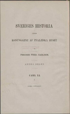 Andra Delen: Sveriges historia under Carl den Elftes regering. Första Delen.