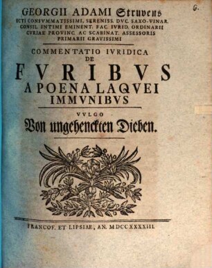 Georgii Adami Struvens ... Commentatio Ivridica De Fvribus A Poena Laqvei Immvnibus, Vvlgo Von ungehenckten Dieben