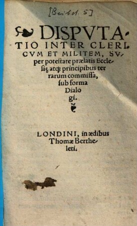 Disputatio inter clericum et militem, super protestate praelatis Ecclesiae atque principibus terrarum commissa : sub forma dialogi
