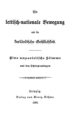 Die lettisch-nationale Bewegung und die kurländische Geistlichkeit : eine unparteiische Stimme aus den Ostseeprovinzen
