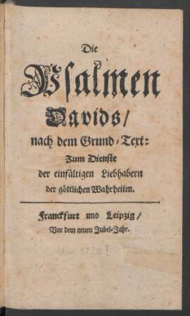 Die Psalmen Davids, nach dem Grund-Text : Zum Dienste der einfältigen Liebhabern der göttlichen Wahrheiten