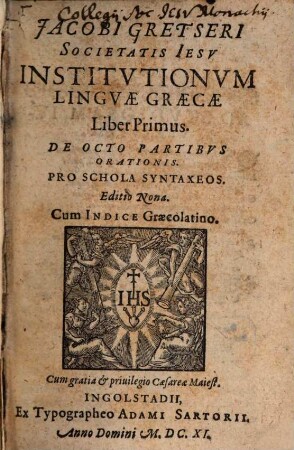 Jacobi Gretseri Societatis Jesu Institutionum Linguae Graecae Liber ..., 1. De Octo Partibus Orationis : Pro Schola Syntaxeos