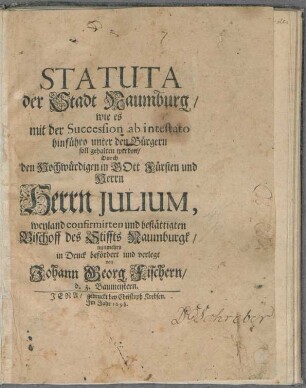 Statuta der Stadt Naumburg/ wie es mit der Succession ab intestato hinführo unter den Bürgern soll gehalten werden : [... gegeben zu Zeitzs/ am Tage Conceptionis Mariae, nach Christi Unsers lieben Herrn und Seeligmachers Geburth Eintausend/ Fünffhundert und im Ein und Sechzigsten Jahre.]