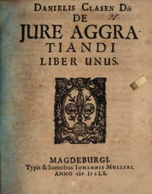 Danielis Clasen Ddi De Jure Aggratiandi Liber Unus