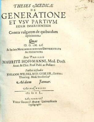 Theses Medicae De Generatione Et Usu Partium Eidem Inservientium : Contra Vulgarem de quibusdam opinionem