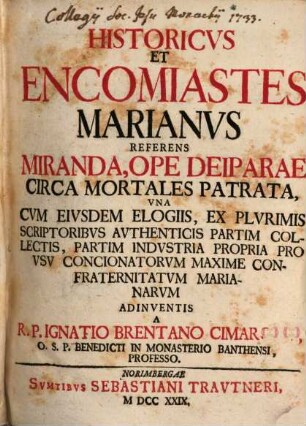 Historicus Et Encomiastes Marianus : Referens Miranda, Ope Deiparae Circa Mortales Patrata ...
