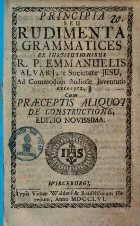 Principia seu rudimenta grammatices : cum praeceptis aliquot de constructione