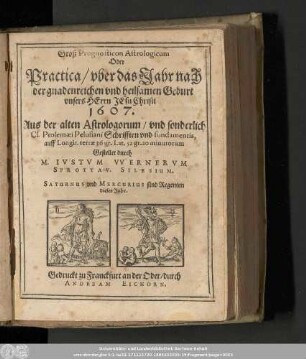 Groß Prognosticon Astrologicum Oder Practica/ vber das Jahr nach der gnadenreichen vnd heilsamen Geburt vnsers Herrn Jesu Christi 1607. Aus der alten Astrologorum/ ...