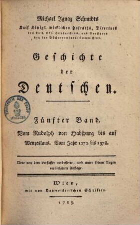 Michael Ignaz Schmidts Kais. Königl. wirklichen Hofraths, ... Geschichte der Deutschen, 5. Vom Rudolph von Hapspurg bis auf Wenzeslaus, Vom Jahr 1272. bis 1378
