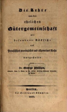 Die Lehre von der ehelichen Gütergemeinschaft : mit besonderer Rücksicht auf Preußisches provinzielles und allgemeines Recht
