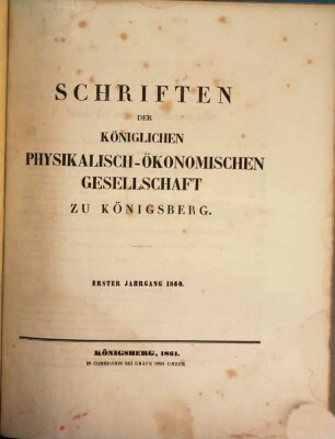 Schriften der Physikalisch-Ökonomischen Gesellschaft zu Königsberg in Preußen. 1. 1860 (1861)