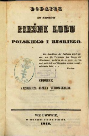 Dodatek do zbiorów pieśni ludu polskiego i ruskiego : Zbiorek Kazimierza Józefa Turowskiego