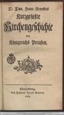 D. Dan. Heinr. Arnoldts kurzgefaßte Kirchengeschichte des Königreichs Preußen