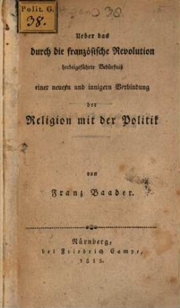 Ueber das durch die französische Revolution herbeigeführte Bedürfniß einer neuern und innigern Verbindung der Religion mit der Politik