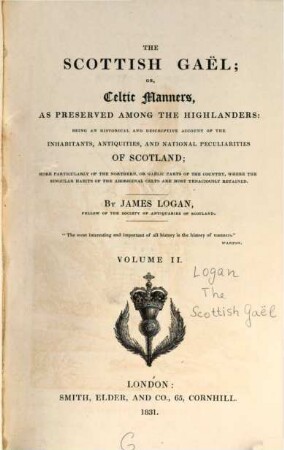 The Scottish Gaël; or, Celtic Manners, as preserved among the Highlanders : being an historical and descriptive account of the inhabitants, antiquities, and national peculiarities of Scotland ; more particularly of the northern, or gäelic parts of the country, where the singular habits of the aboriginal celts are most tenaciously retained. 2