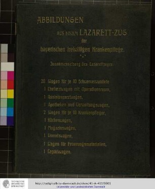 Abbildungen aus einem Lazarett-Zug der bayerischen freiwilligen Krankenpflege : [Nebst Bericht]